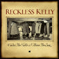 Reckless Kelly - Under The Table And Above The Sun - LP