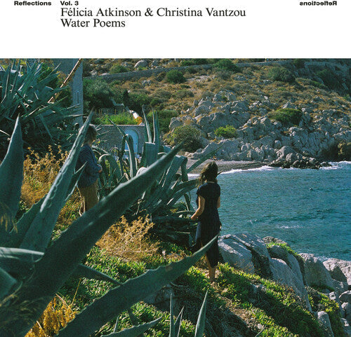 Atkinson, Felicia & Christina Vantzou/Reflections Vol. 3: Water Poems [LP]